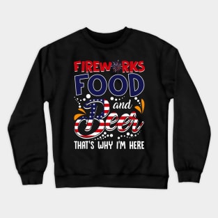 Fireworks Food _ Beer That_s Why I_m Here 4th Of July Crewneck Sweatshirt